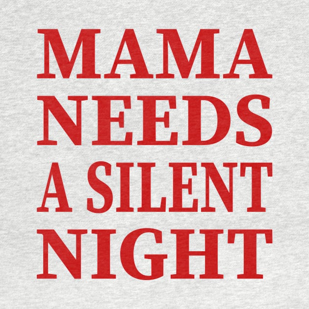 Mama Needs A Silent Night Funny Gift by YassShop